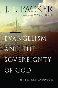 Evangelism and the Sovereignty of God by JI Packer