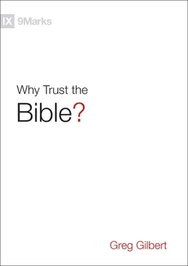 Why Trust the Bible by Greg Gilbert